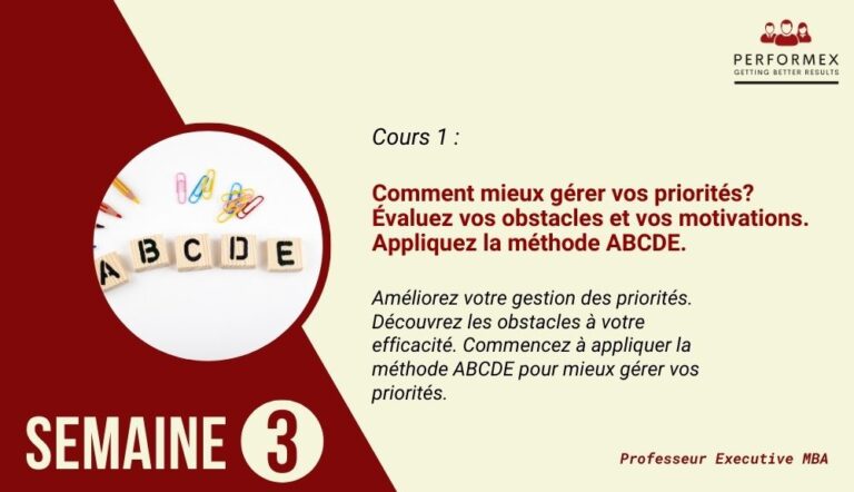 Semaine 3 : Comment mieux gérer vos priorités? Évaluez vos obstacles et vos motivations pour une meilleure efficacité. Appliquez la méthode ABCDE