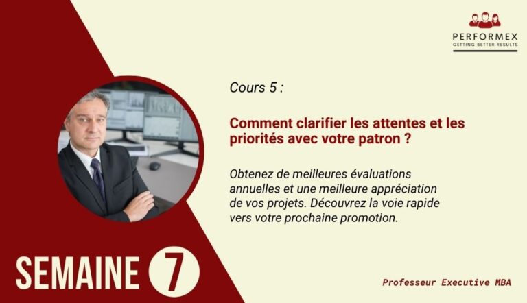 Semaine 7 : Comment clarifier les attentes et les priorités avec votre patron ?